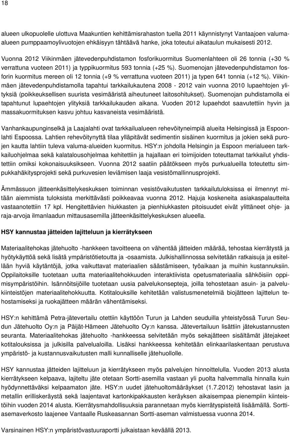 Suomenojan jätevedenpuhdistamon fosforin kuormitus mereen oli 12 tonnia (+9 % verrattuna vuoteen 2011) ja typen 641 tonnia (+12 %).