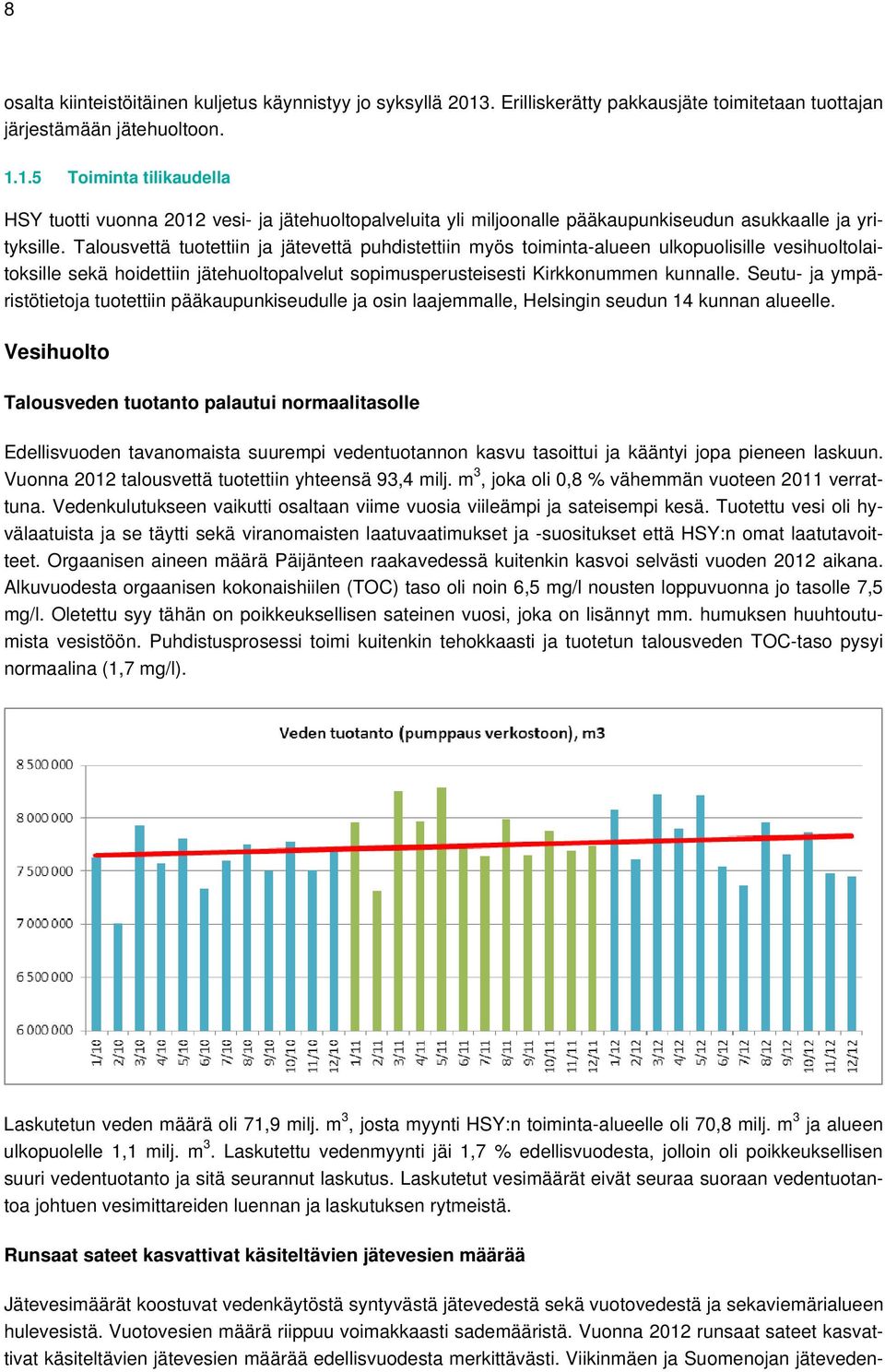 Seutu- ja ympäristötietoja tuotettiin pääkaupunkiseudulle ja osin laajemmalle, Helsingin seudun 14 kunnan alueelle.