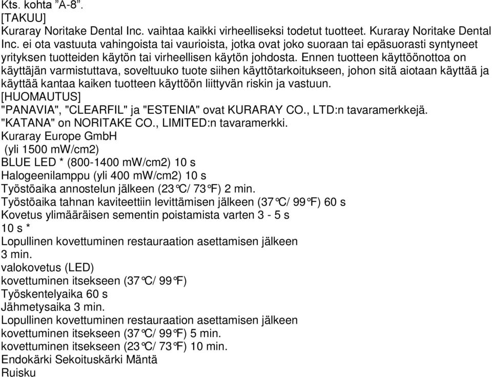 ei ota vastuuta vahingoista tai vaurioista, jotka ovat joko suoraan tai epäsuorasti syntyneet yrityksen tuotteiden käytön tai virheellisen käytön johdosta.