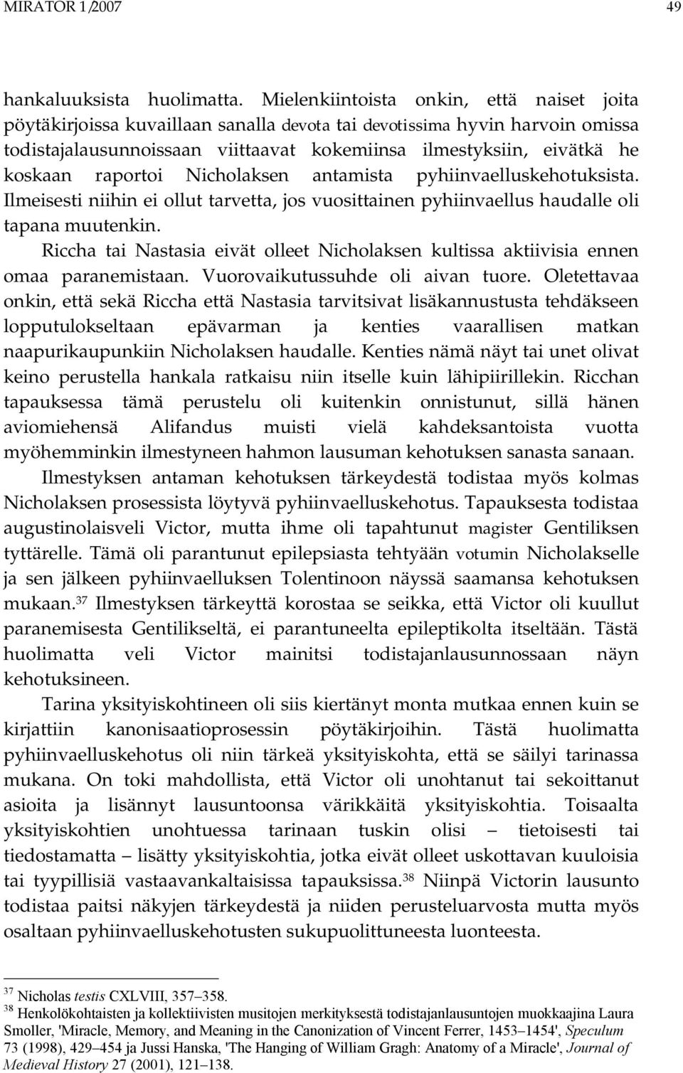 raportoi Nicholaksen antamista pyhiinvaelluskehotuksista. Ilmeisesti niihin ei ollut tarvetta, jos vuosittainen pyhiinvaellus haudalle oli tapana muutenkin.