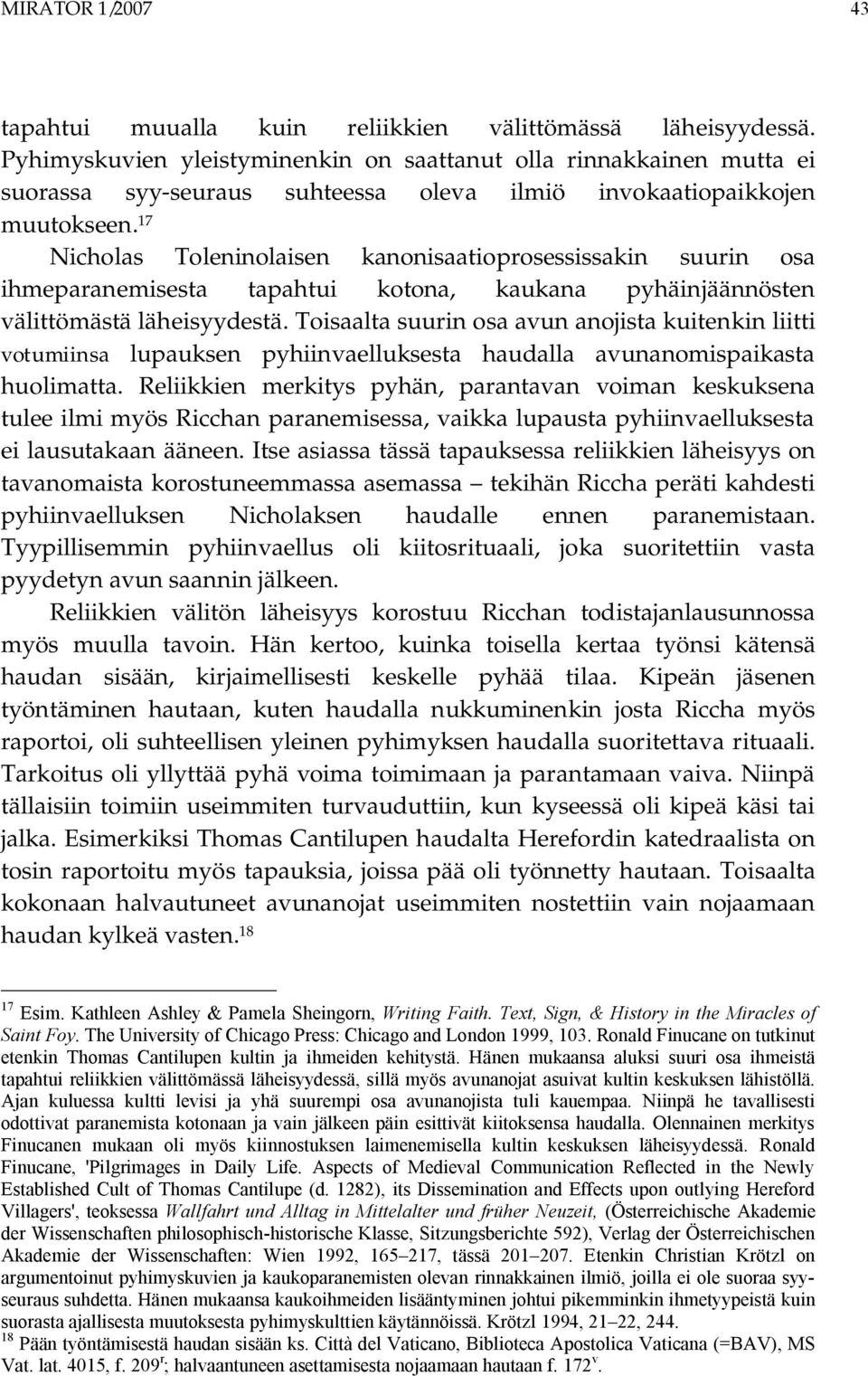 17 Nicholas Toleninolaisen kanonisaatioprosessissakin suurin osa ihmeparanemisesta tapahtui kotona, kaukana pyhäinjäännösten välittömästä läheisyydestä.