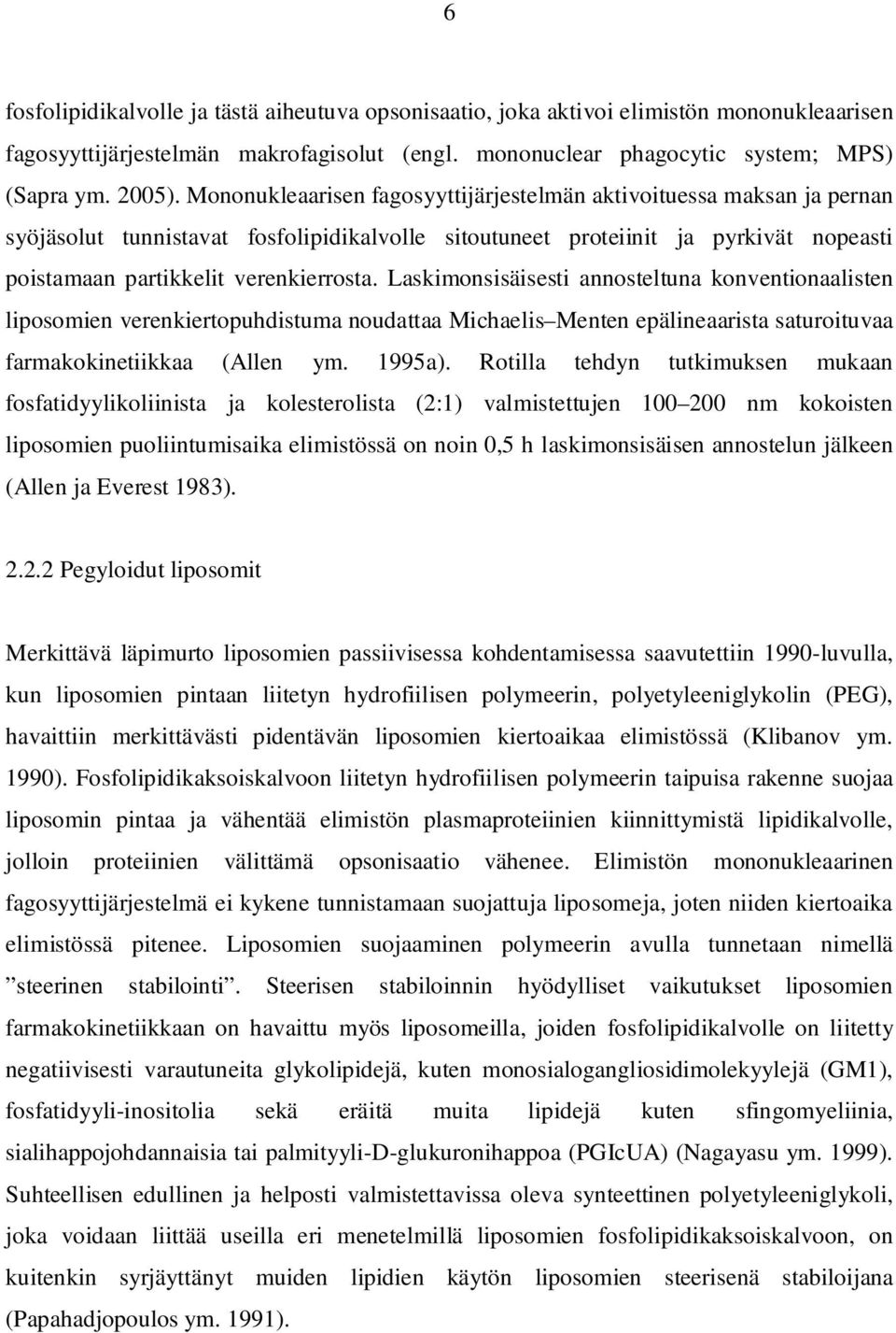 Laskimonsisäisesti annosteltuna konventionaalisten liposomien verenkiertopuhdistuma noudattaa Michaelis Menten epälineaarista saturoituvaa farmakokinetiikkaa (Allen ym. 1995a).