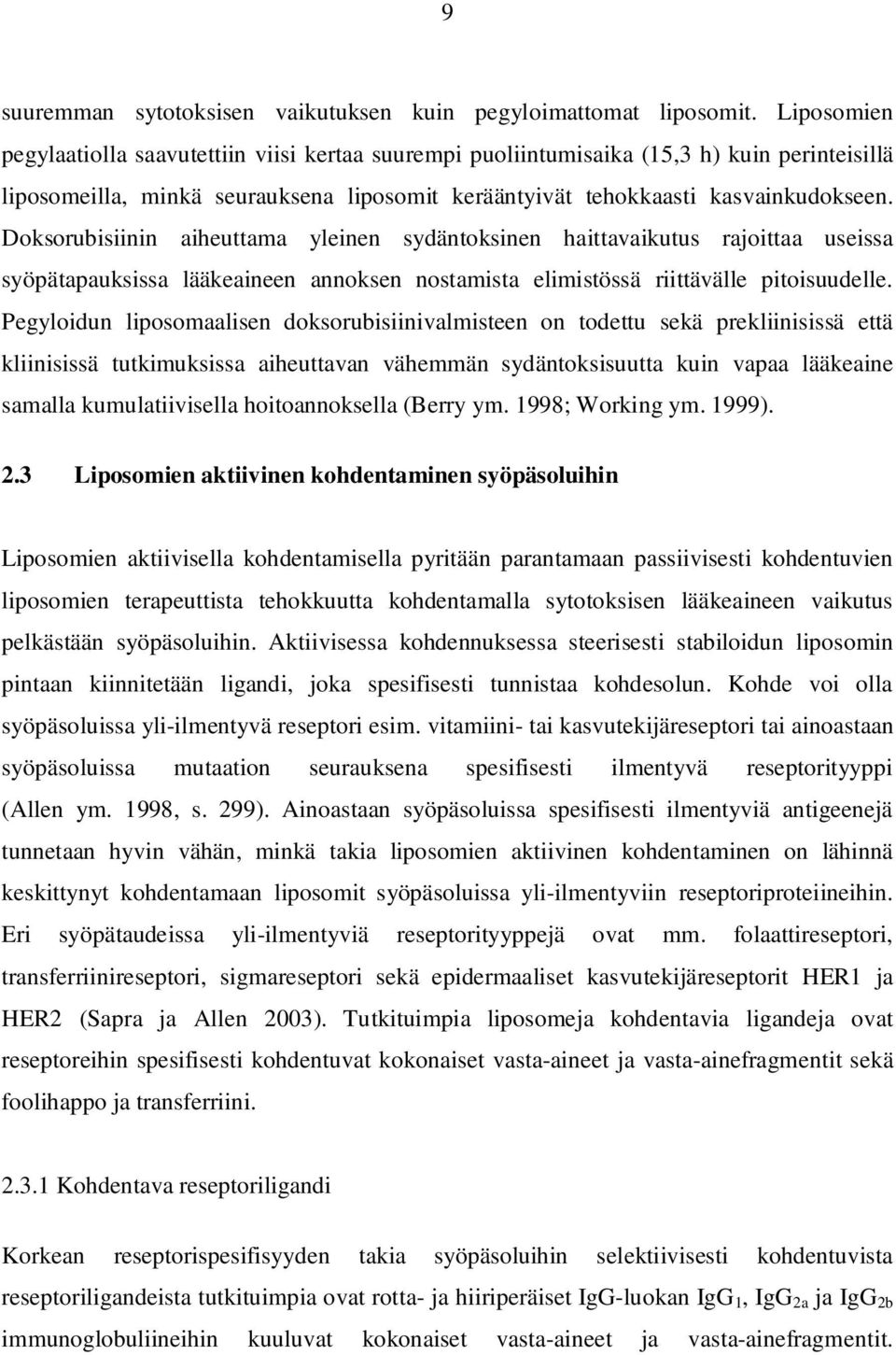 Doksorubisiinin aiheuttama yleinen sydäntoksinen haittavaikutus rajoittaa useissa syöpätapauksissa lääkeaineen annoksen nostamista elimistössä riittävälle pitoisuudelle.