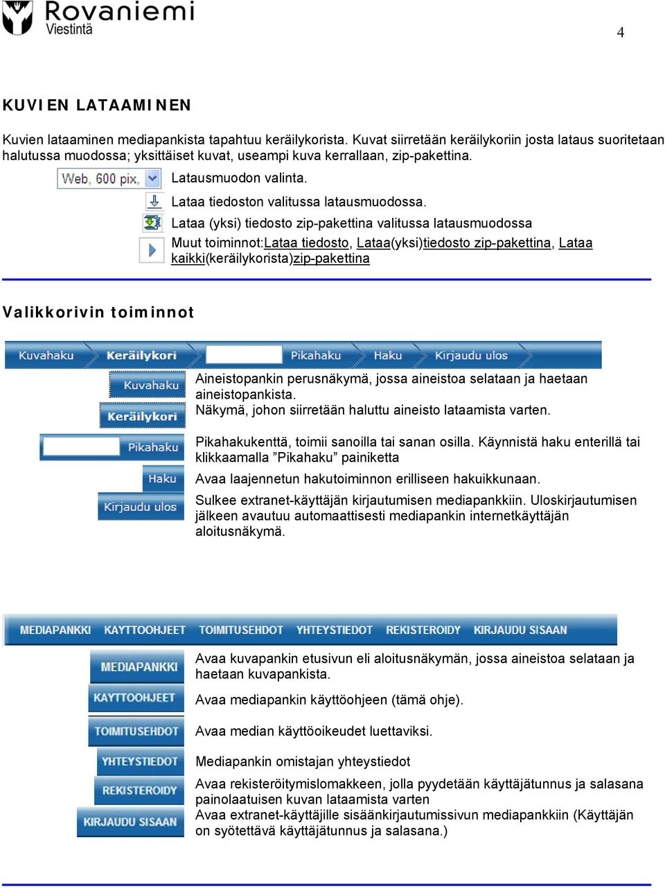 Lataa (yksi) tiedosto zip-pakettina valitussa latausmuodossa Muut toiminnot:lataa tiedosto, Lataa(yksi)tiedosto zip-pakettina, Lataa kaikki(keräilykorista)zip-pakettina Valikkorivin toiminnot