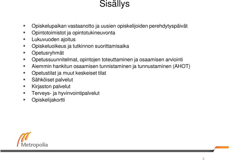 Opetussuunnitelmat, opintojen toteuttaminen ja osaamisen arviointi Aiemmin hankitun osaamisen tunnistaminen ja