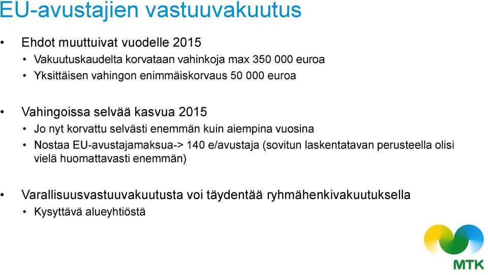 enemmän kuin aiempina vuosina Nostaa EU-avustajamaksua-> 140 e/avustaja (sovitun laskentatavan perusteella olisi