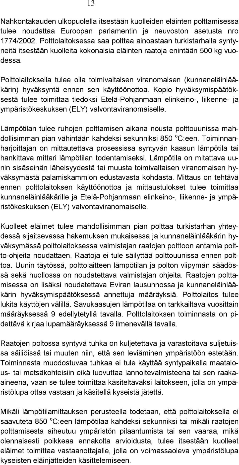 Polttolaitoksella tulee olla toimivaltaisen viranomaisen (kunnaneläinlääkärin) hyväksyntä ennen sen käyttöönottoa.