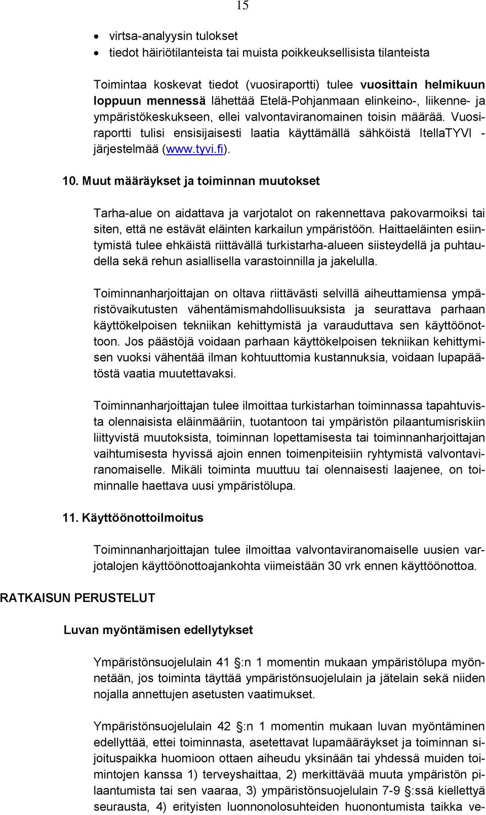 Vuosiraportti tulisi ensisijaisesti laatia käyttämällä sähköistä ItellaTYVI - järjestelmää (www.tyvi.fi). 10.