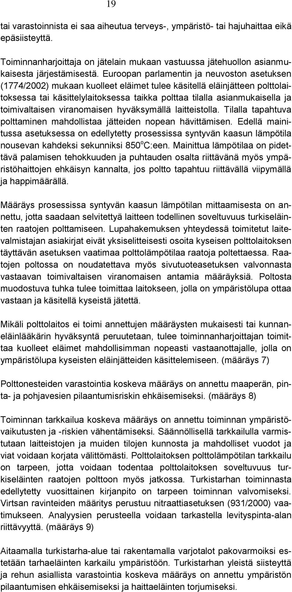 toimivaltaisen viranomaisen hyväksymällä laitteistolla. Tilalla tapahtuva polttaminen mahdollistaa jätteiden nopean hävittämisen.