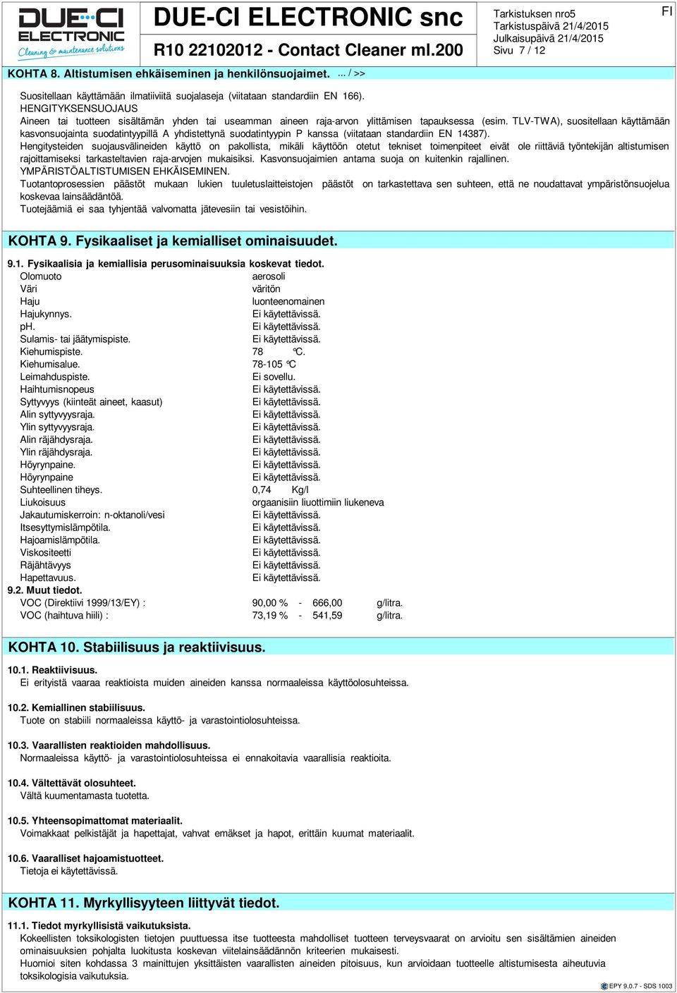 TLV-TWA), suositellaan käyttämään kasvonsuojainta suodatintyypillä A yhdisttynä suodatintyypin P kanssa (viitataan standardiin EN 14387).