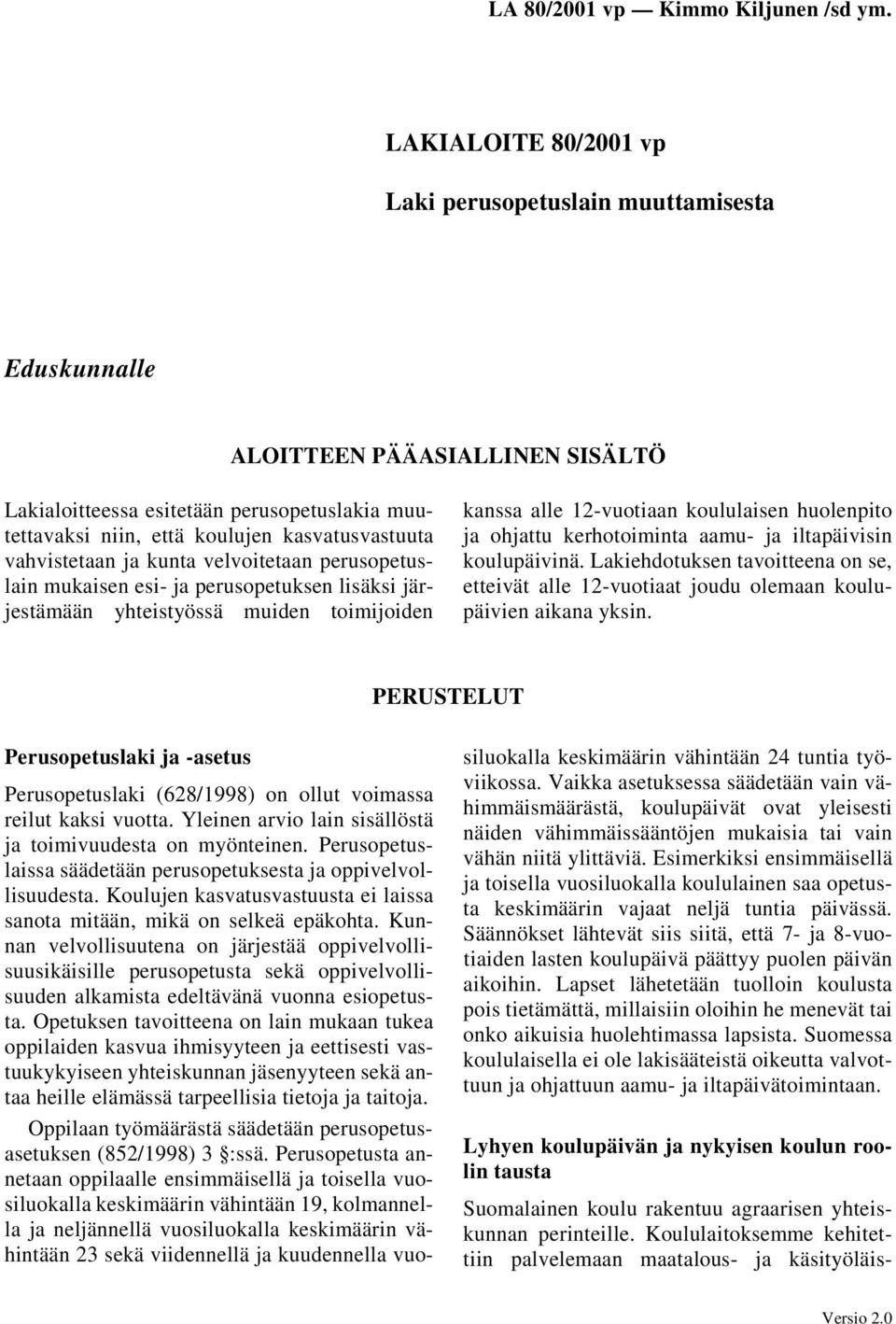 kerhotoiminta aamu- ja iltapäivisin koulupäivinä. Lakiehdotuksen tavoitteena on se, etteivät alle 12-vuotiaat joudu olemaan koulupäivien aikana yksin.