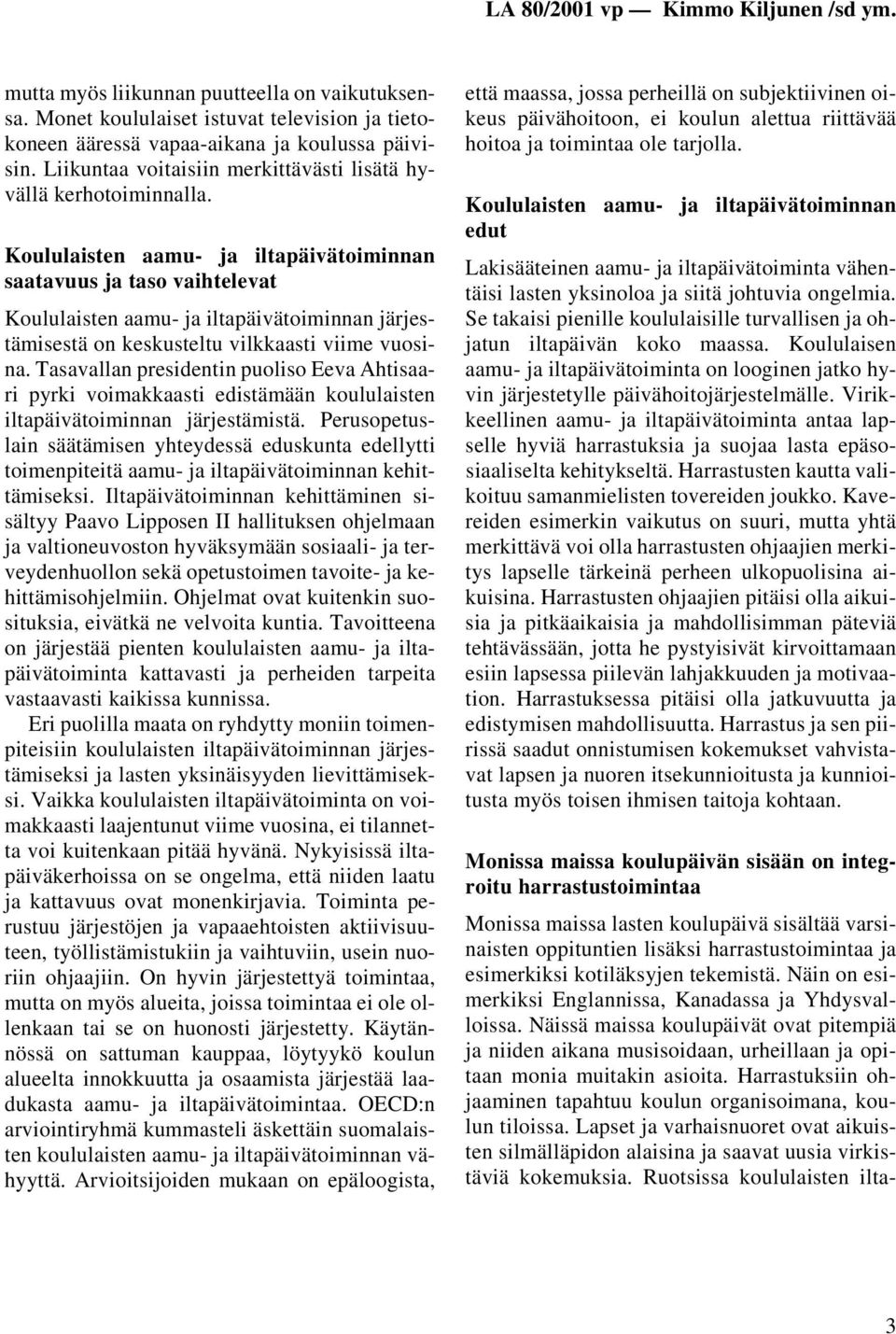 Koululaisten aamu- ja iltapäivätoiminnan saatavuus ja taso vaihtelevat Koululaisten aamu- ja iltapäivätoiminnan järjestämisestä on keskusteltu vilkkaasti viime vuosina.