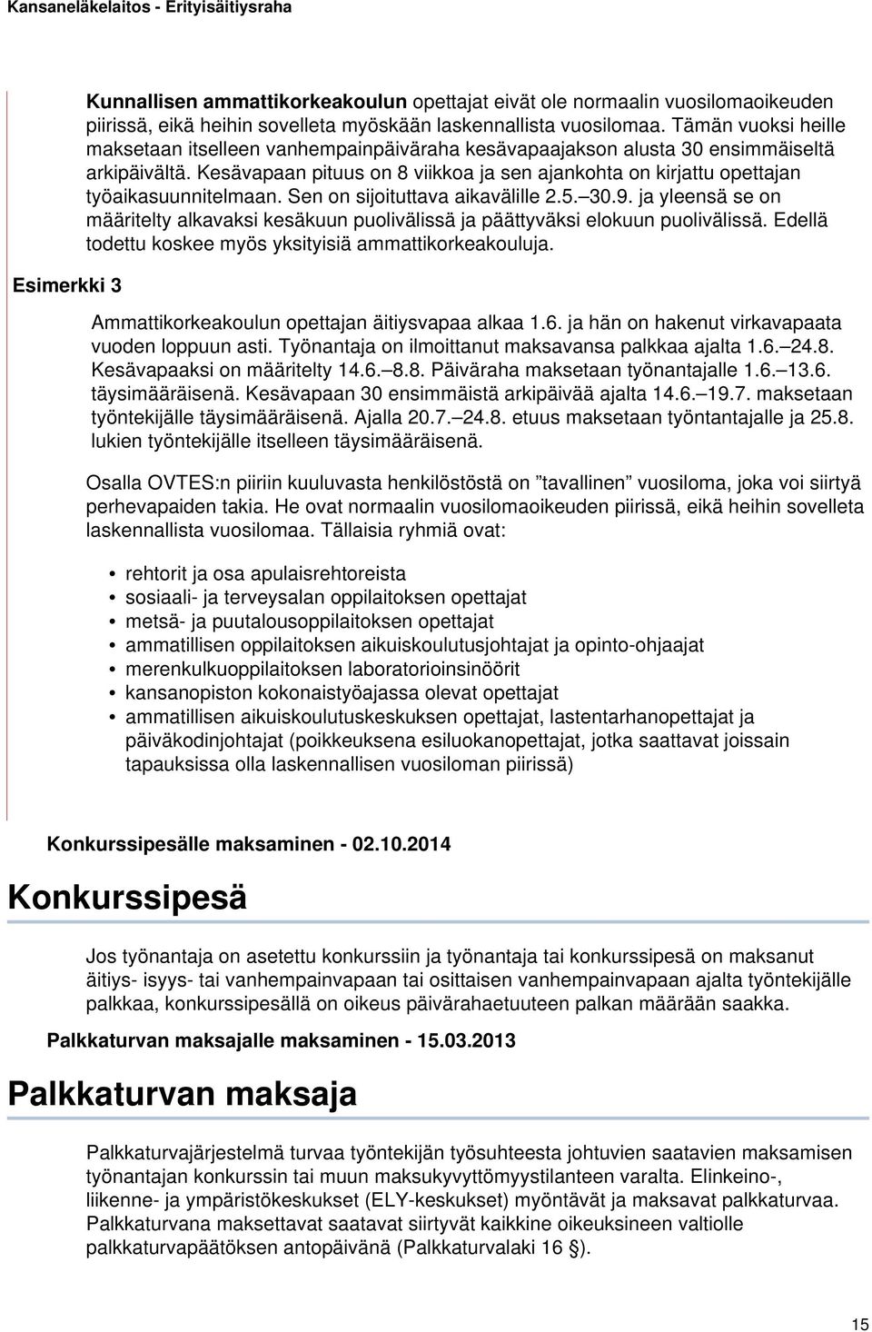 Kesävapaan pituus on 8 viikkoa ja sen ajankohta on kirjattu opettajan työaikasuunnitelmaan. Sen on sijoituttava aikavälille 2.5. 30.9.