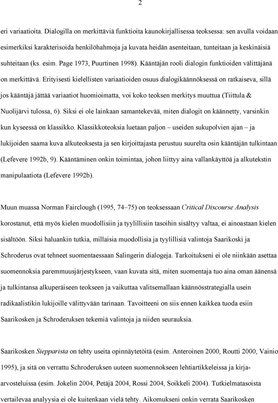 esim. Page 1973, Puurtinen 1998). Kääntäjän rooli dialogin funktioiden välittäjänä on merkittävä.