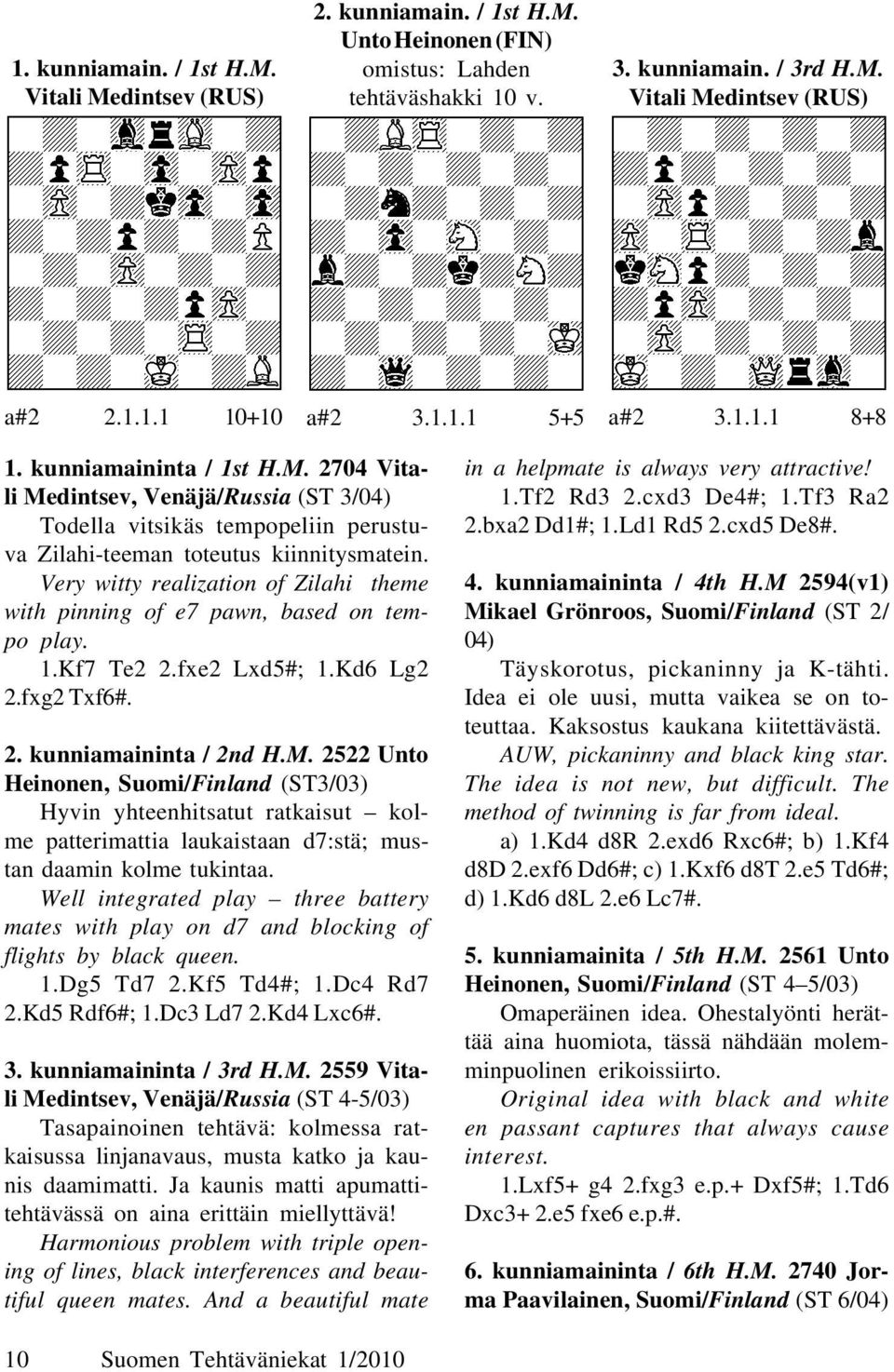 Very witty realization of Zilahi theme with pinning of e7 pawn, based on tempo play. 1.Kf7 Te2 2.fxe2 Lxd5#; 1.Kd6 Lg2 2.fxg2 Txf6#. 2. kunniamaininta / 2nd H.M.