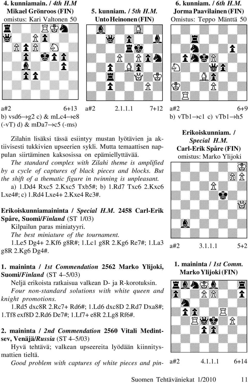 The standard complex with Zilahi theme is amplified by a cycle of captures of black pieces and blocks. But the shift of a thematic figure in twinning is unpleasant. a) 1.Dd4 Rxc5 2.Kxc5 Txb5#; b) 1.