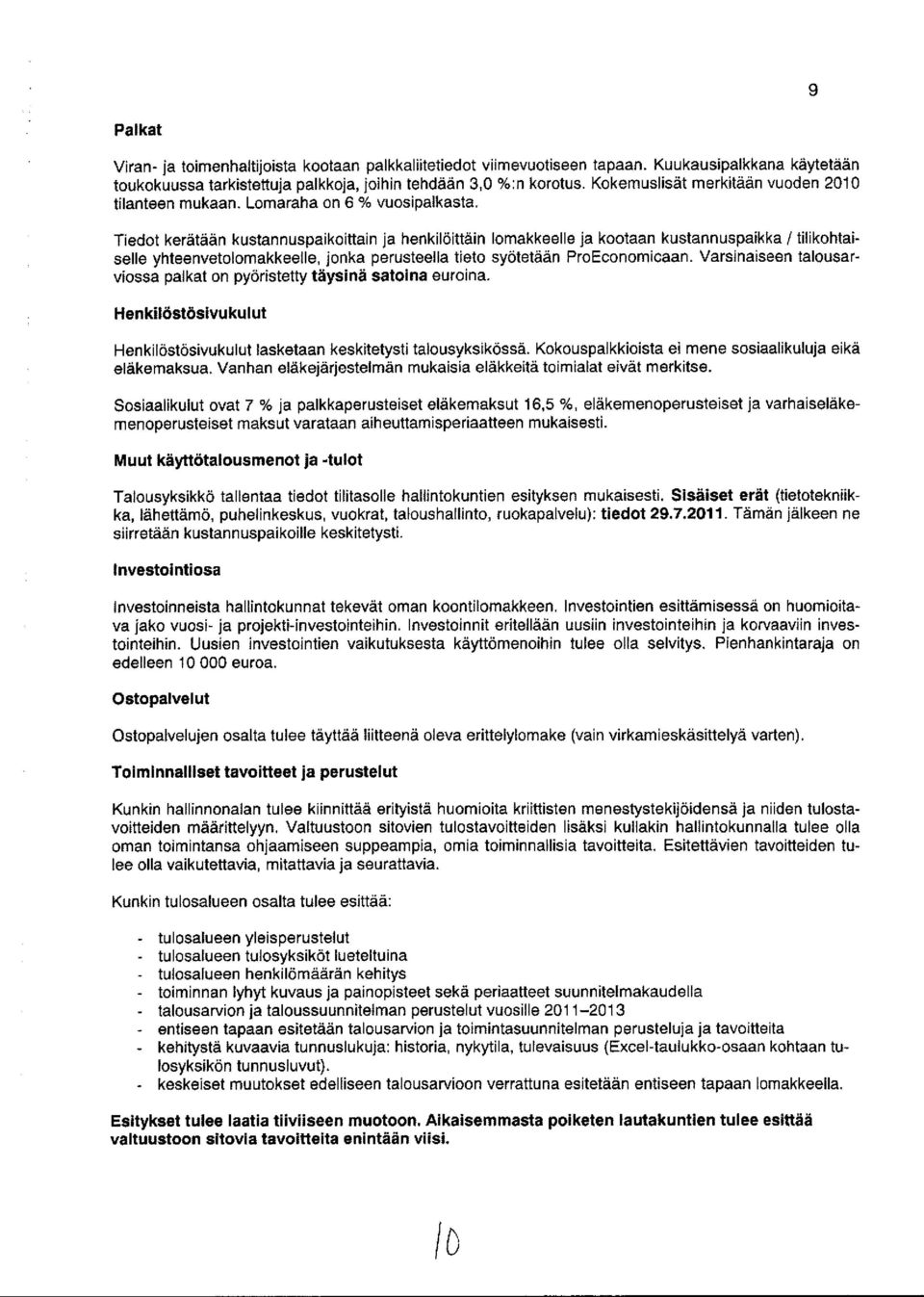 Tiedot kerätään kustannuspaikoittain ja henkilöittäin lomakkeelle ja kootaan kustannuspaikka / tilikohtaiselle yhteenvetolomakkeelle, jonka perusteella tieto syötetään ProEconomicaan.