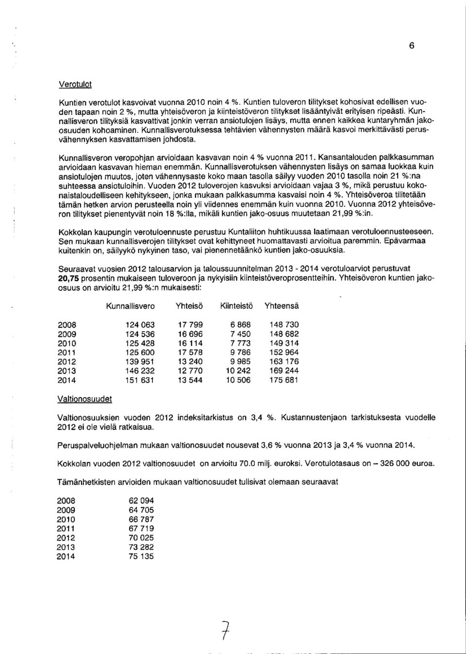 Kunnallisveron tilityksiä kasvattivat jonkin verran ansiotulojen lisäys, mutta ennen kaikkea kuntaryhmän jakoosuuden kohoaminen.