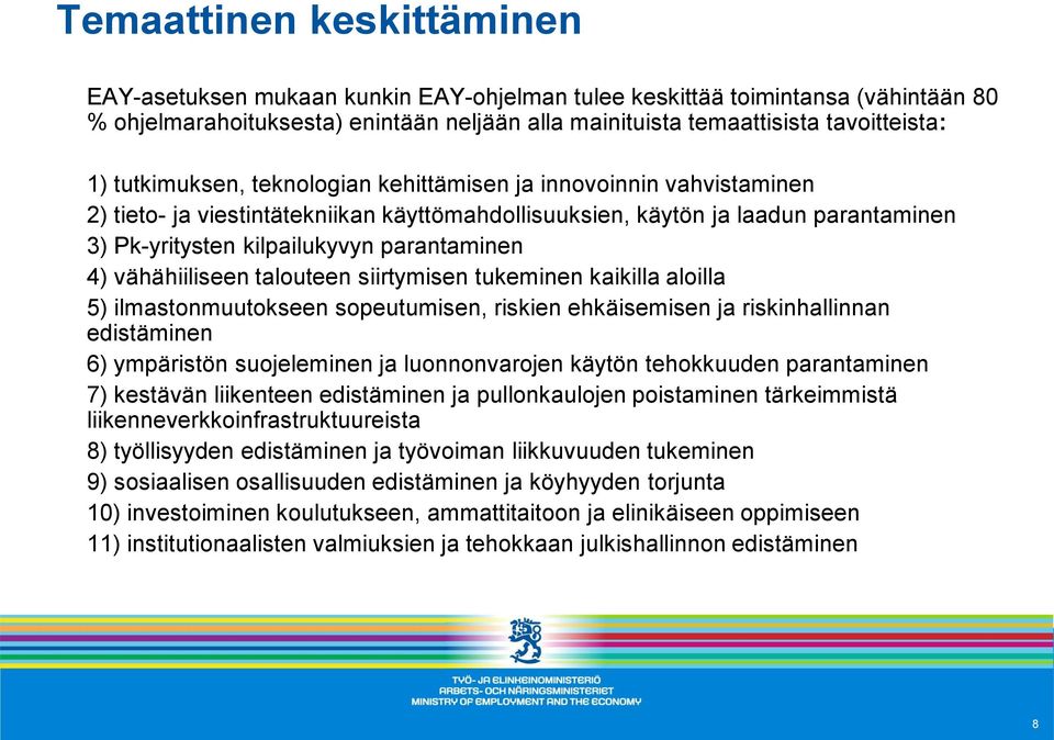 vähähiiliseen talouteen siirtymisen tukeminen kaikilla aloilla 5) ilmastonmuutokseen sopeutumisen, riskien ehkäisemisen ja riskinhallinnan edistäminen 6) ympäristön suojeleminen ja luonnonvarojen