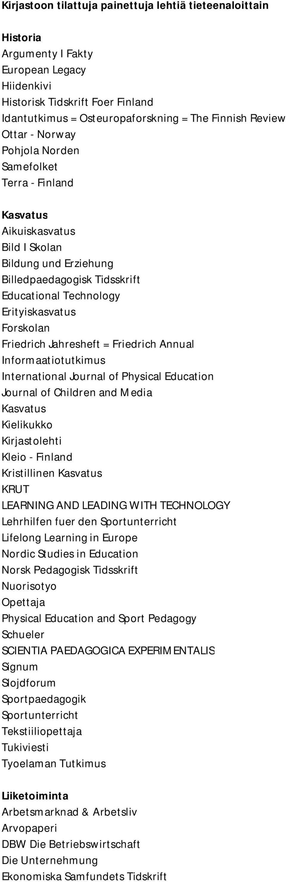 Friedrich Jahresheft = Friedrich Annual Informaatiotutkimus International Journal of Physical Education Journal of Children and Media Kasvatus Kielikukko Kirjastolehti Kleio - Finland Kristillinen