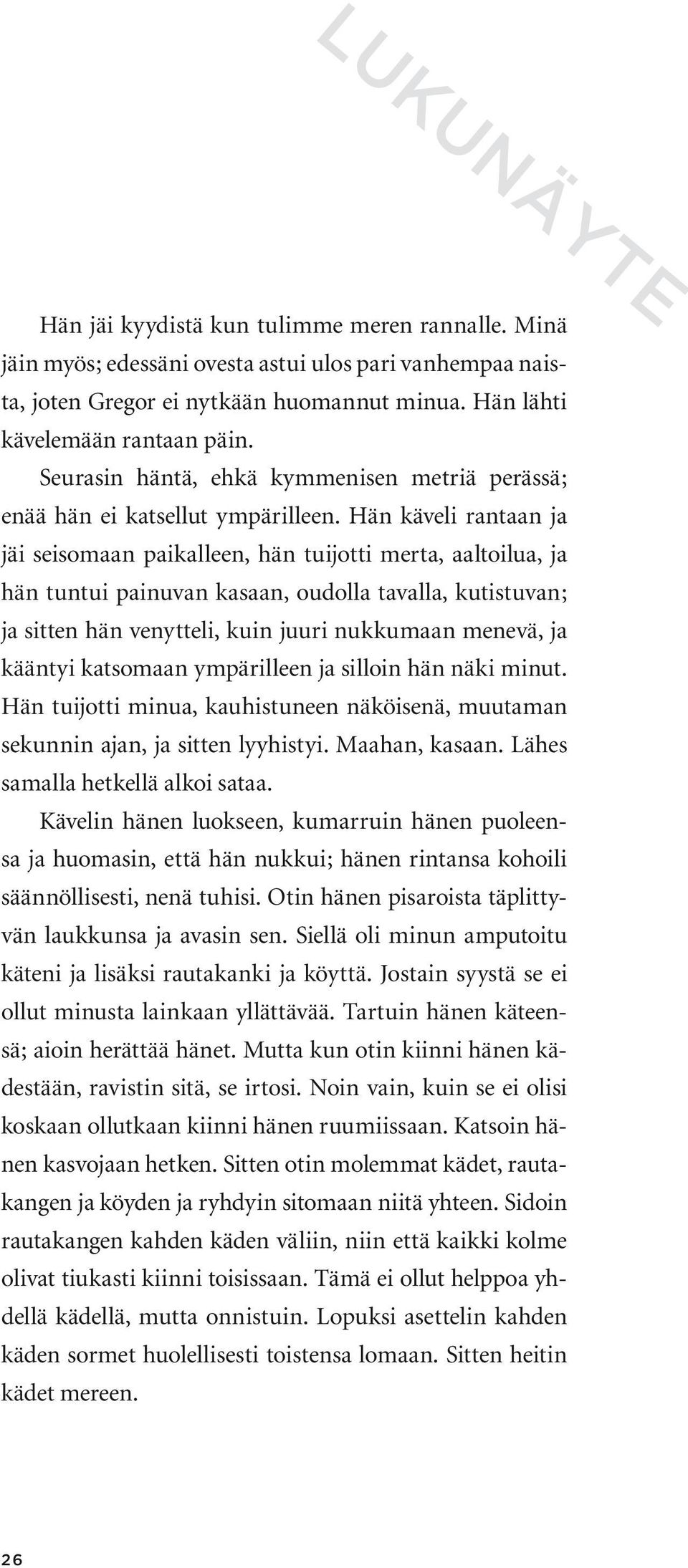 Hän käveli rantaan ja jäi seisomaan paikalleen, hän tuijotti merta, aaltoilua, ja hän tuntui painuvan kasaan, oudolla tavalla, kutistuvan; ja sitten hän venytteli, kuin juuri nukkumaan menevä, ja