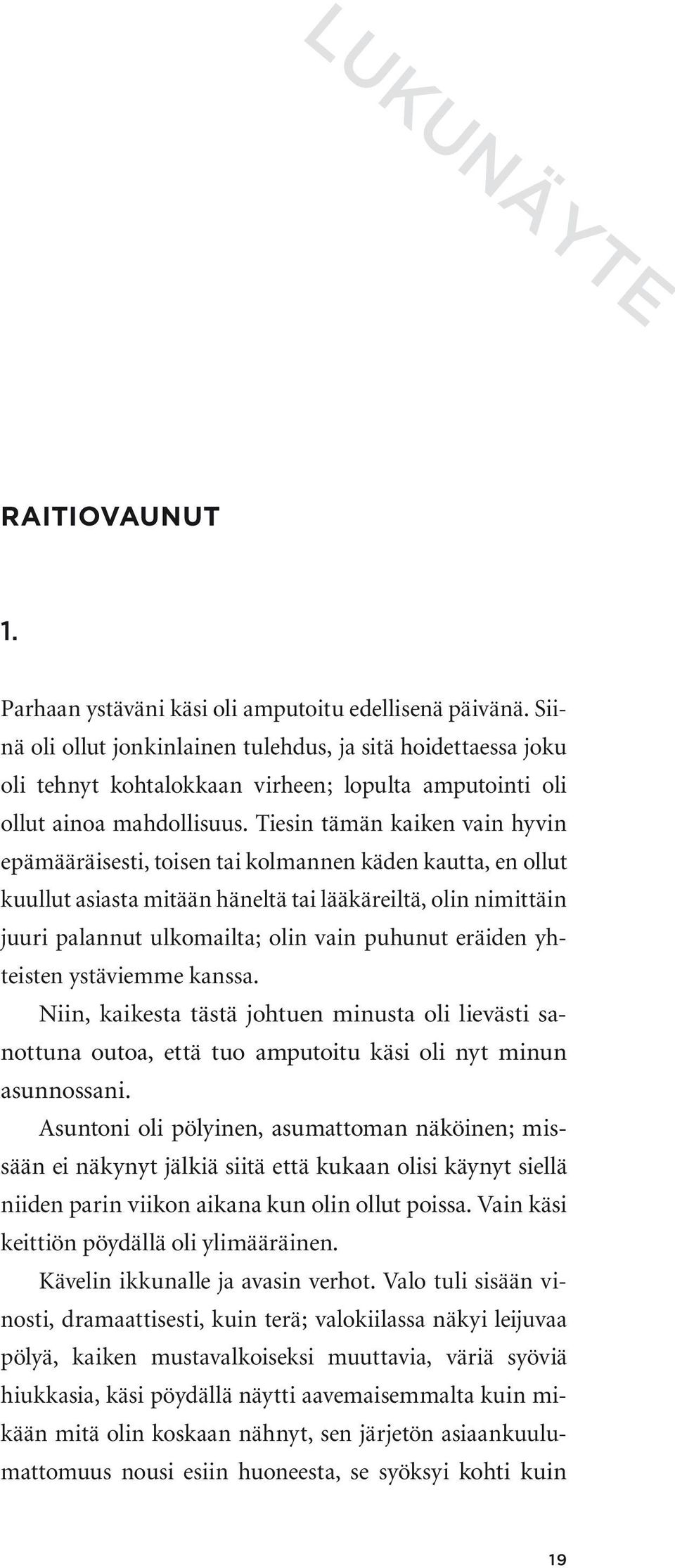 Tiesin tämän kaiken vain hyvin epämääräisesti, toisen tai kolmannen käden kautta, en ollut kuullut asiasta mitään häneltä tai lääkäreiltä, olin nimittäin juuri palannut ulkomailta; olin vain puhunut