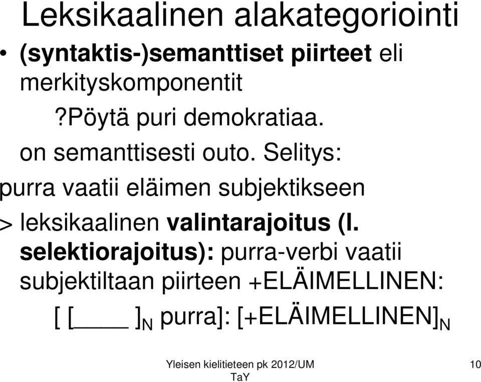 Selitys: purra vaatii eläimen subjektikseen > leksikaalinen valintarajoitus (l.