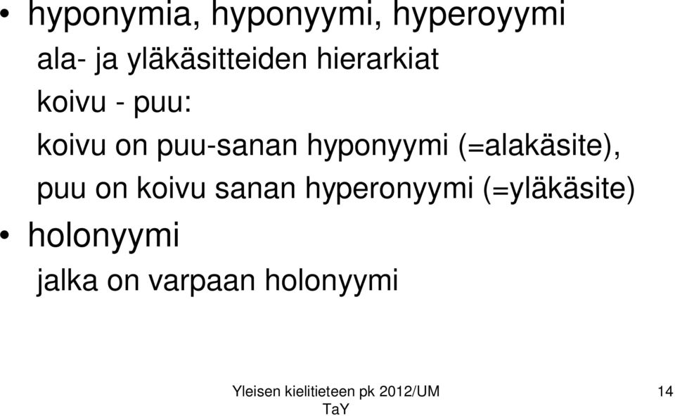 puu-sanan hyponyymi (=alakäsite), puu on koivu