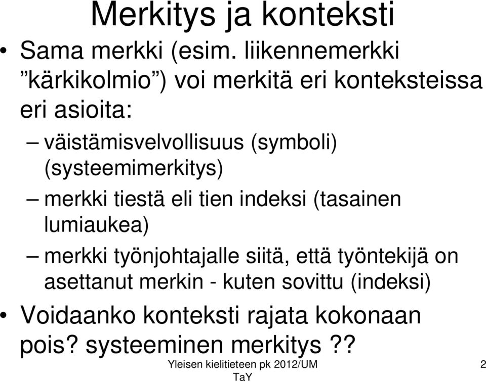 (symboli) (systeemimerkitys) merkki tiestä eli tien indeksi (tasainen lumiaukea) merkki