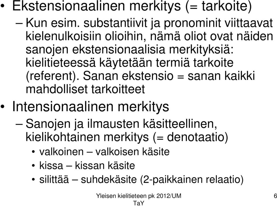 merkityksiä: kielitieteessä käytetään termiä tarkoite (referent).