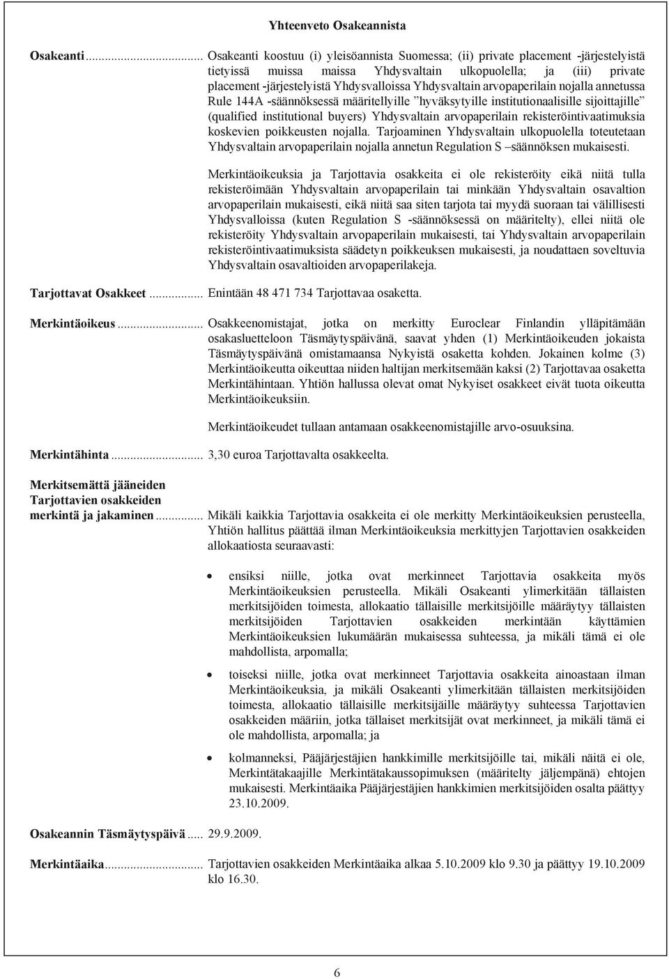 Yhdysvaltain arvopaperilain nojalla annetussa Rule 144A -säännöksessä määritellyille hyväksytyille institutionaalisille sijoittajille (qualified institutional buyers) Yhdysvaltain arvopaperilain