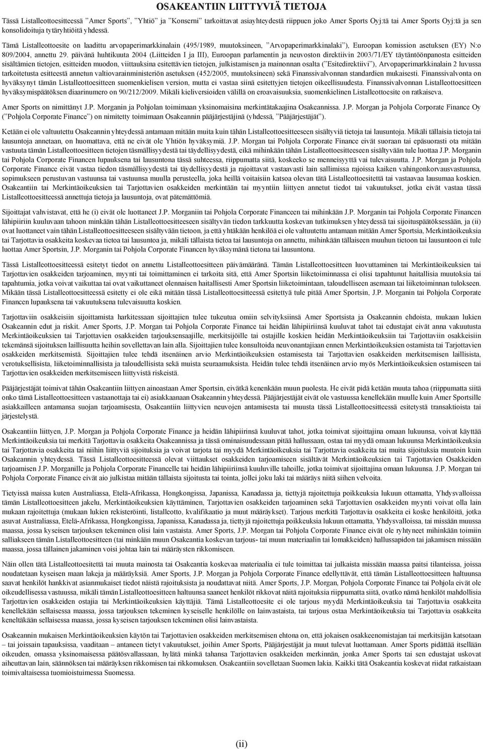 päivänä huhtikuuta 2004 (Liitteiden I ja III), Euroopan parlamentin ja neuvoston direktiivin 2003/71/EY täytäntöönpanosta esitteiden sisältämien tietojen, esitteiden muodon, viittauksina esitettävien