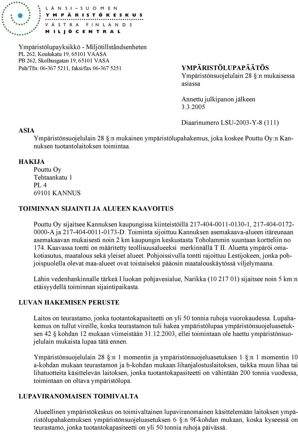 3.2005 Diaarinumero LSU-2003-Y-8 (111) ASIA Ympäristönsuojelulain 28 :n mukainen ympäristölupahakemus, joka koskee Pouttu Oy:n Kannuksen tuotantolaitoksen toimintaa.