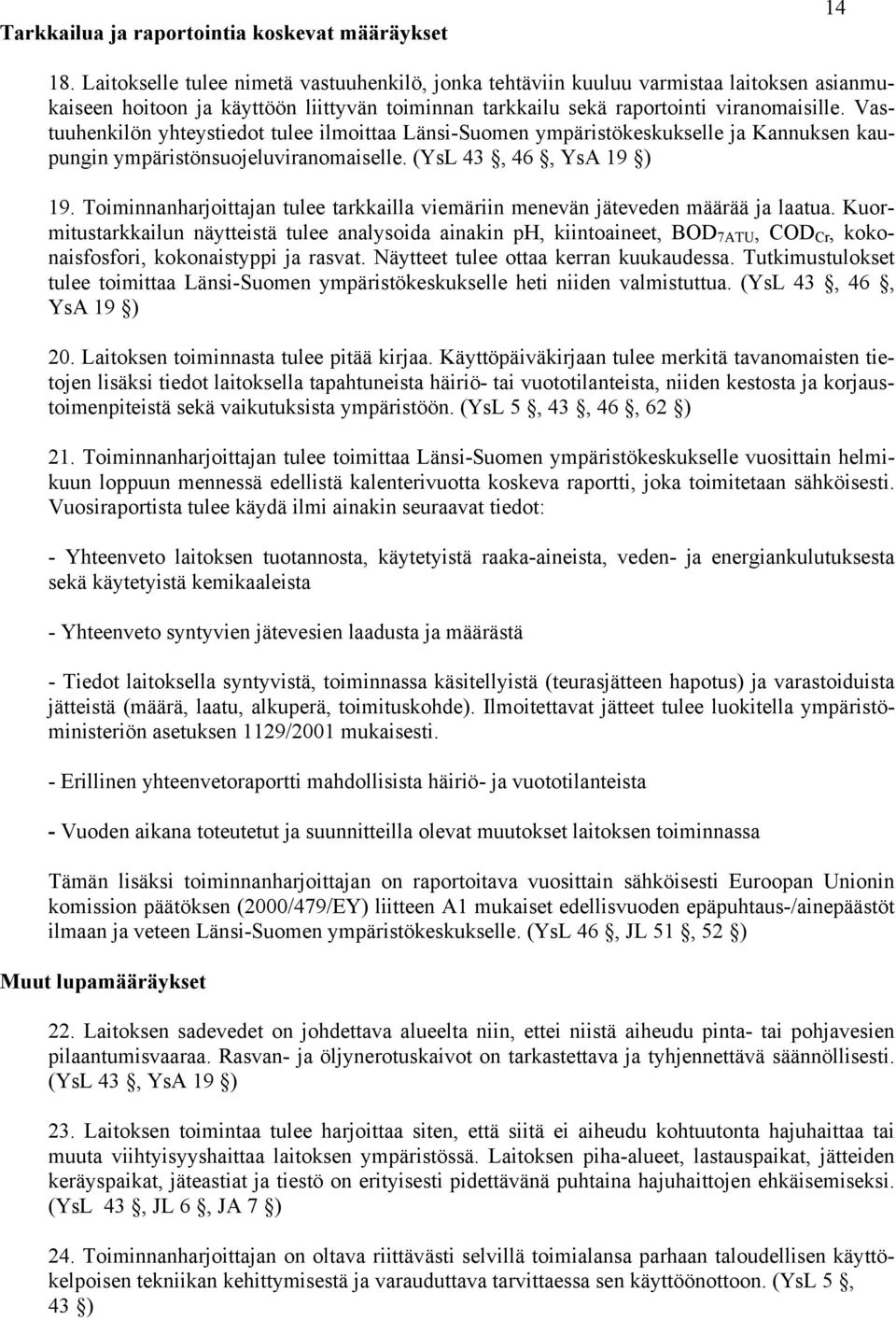 Vastuuhenkilön yhteystiedot tulee ilmoittaa Länsi-Suomen ympäristökeskukselle ja Kannuksen kaupungin ympäristönsuojeluviranomaiselle. (YsL 43, 46, YsA 19 ) 19.