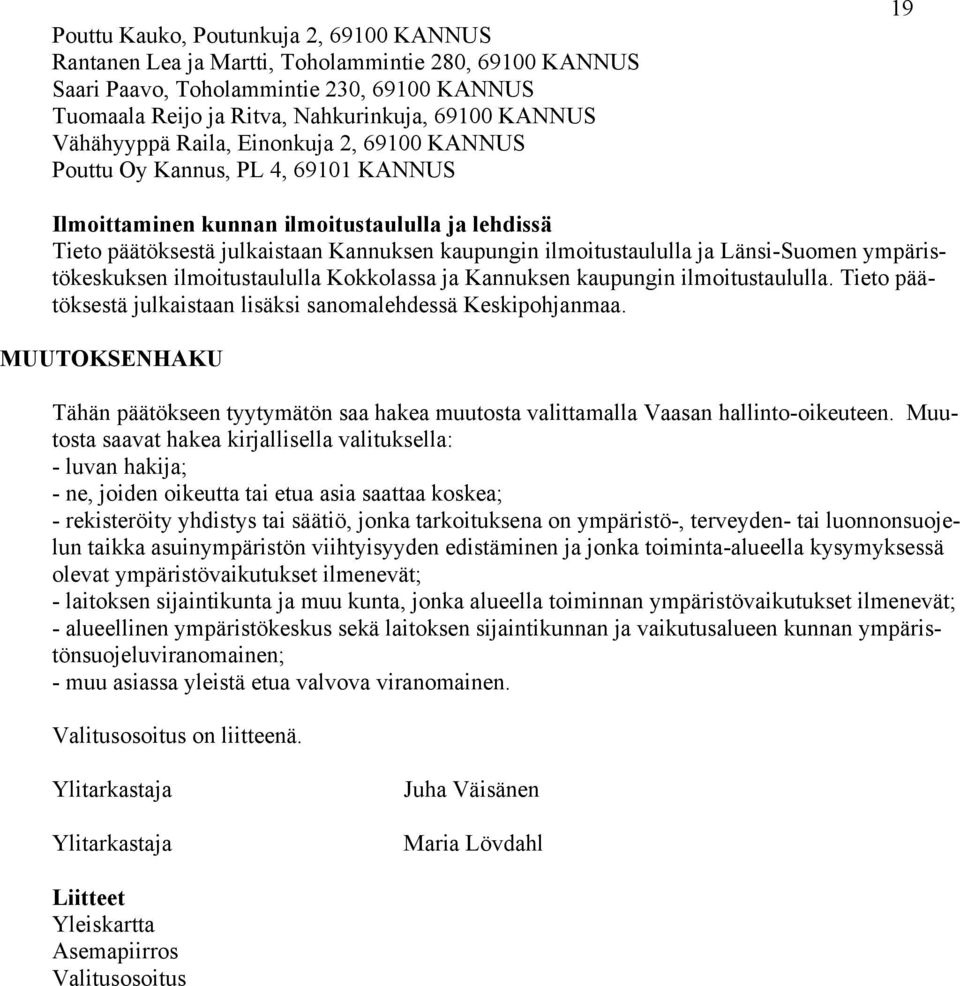 ilmoitustaululla ja Länsi-Suomen ympäristökeskuksen ilmoitustaululla Kokkolassa ja Kannuksen kaupungin ilmoitustaululla. Tieto päätöksestä julkaistaan lisäksi sanomalehdessä Keskipohjanmaa.