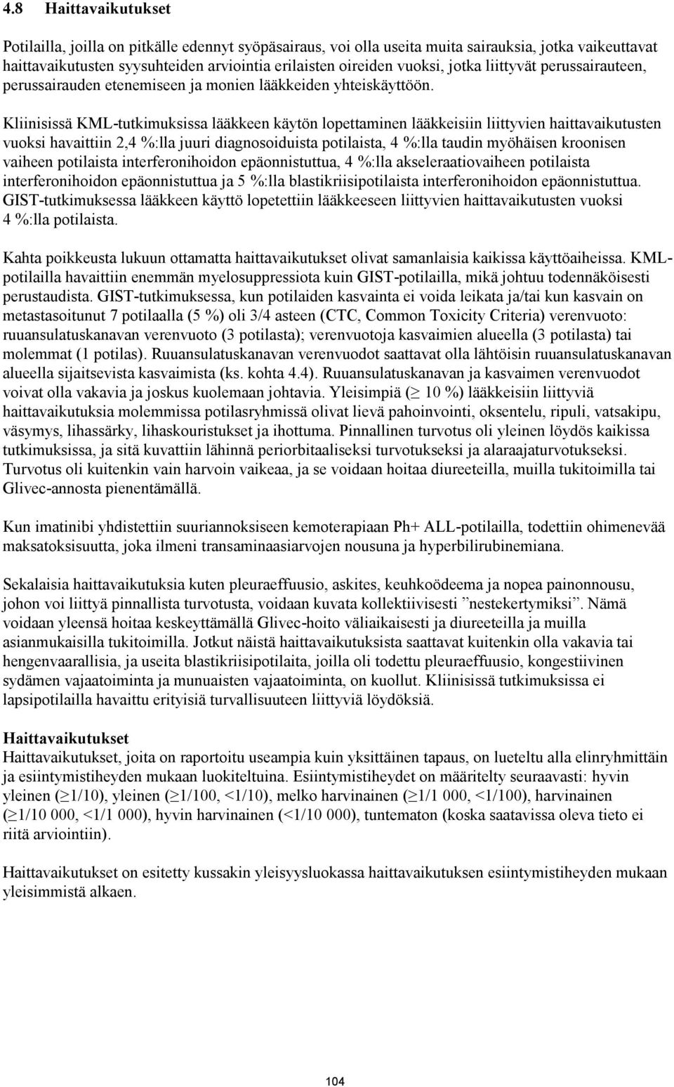 Kliinisissä KML-tutkimuksissa lääkkeen käytön lopettaminen lääkkeisiin liittyvien haittavaikutusten vuoksi havaittiin 2,4 %:lla juuri diagnosoiduista potilaista, 4 %:lla taudin myöhäisen kroonisen