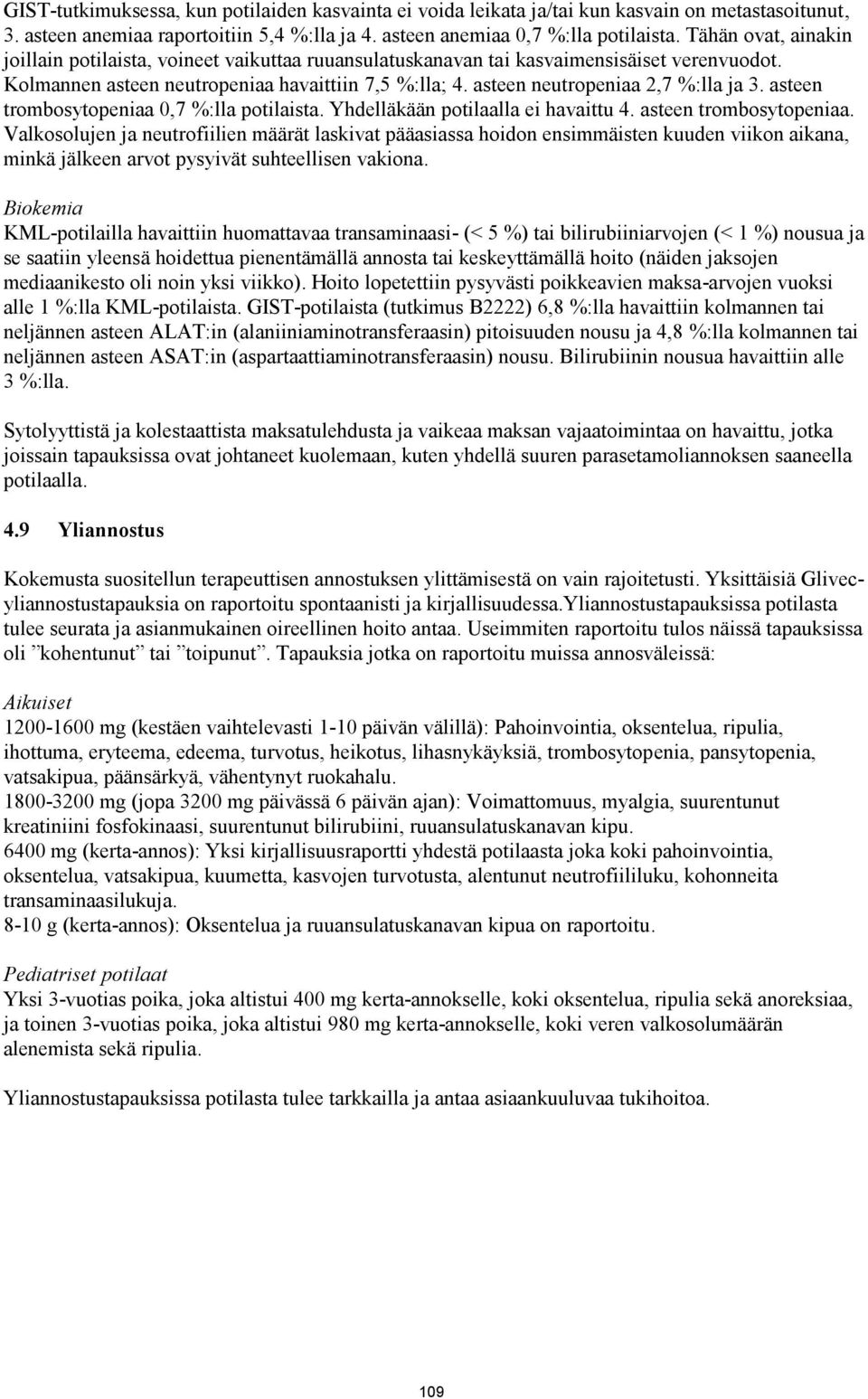 asteen neutropeniaa 2,7 %:lla ja 3. asteen trombosytopeniaa 