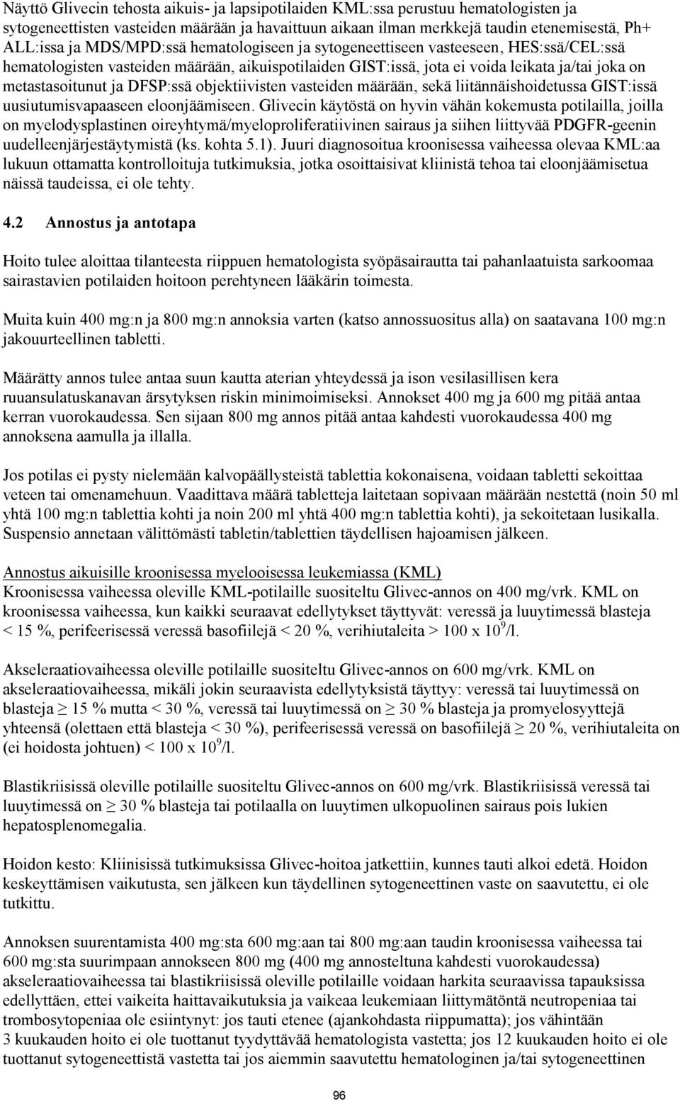 DFSP:ssä objektiivisten vasteiden määrään, sekä liitännäishoidetussa GIST:issä uusiutumisvapaaseen eloonjäämiseen.