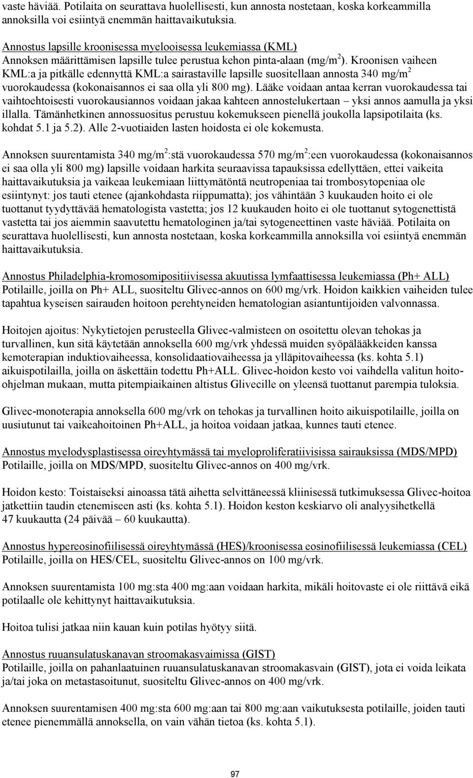 Kroonisen vaiheen KML:a ja pitkälle edennyttä KML:a sairastaville lapsille suositellaan annosta 340 mg/m 2 vuorokaudessa (kokonaisannos ei saa olla yli 800 mg).