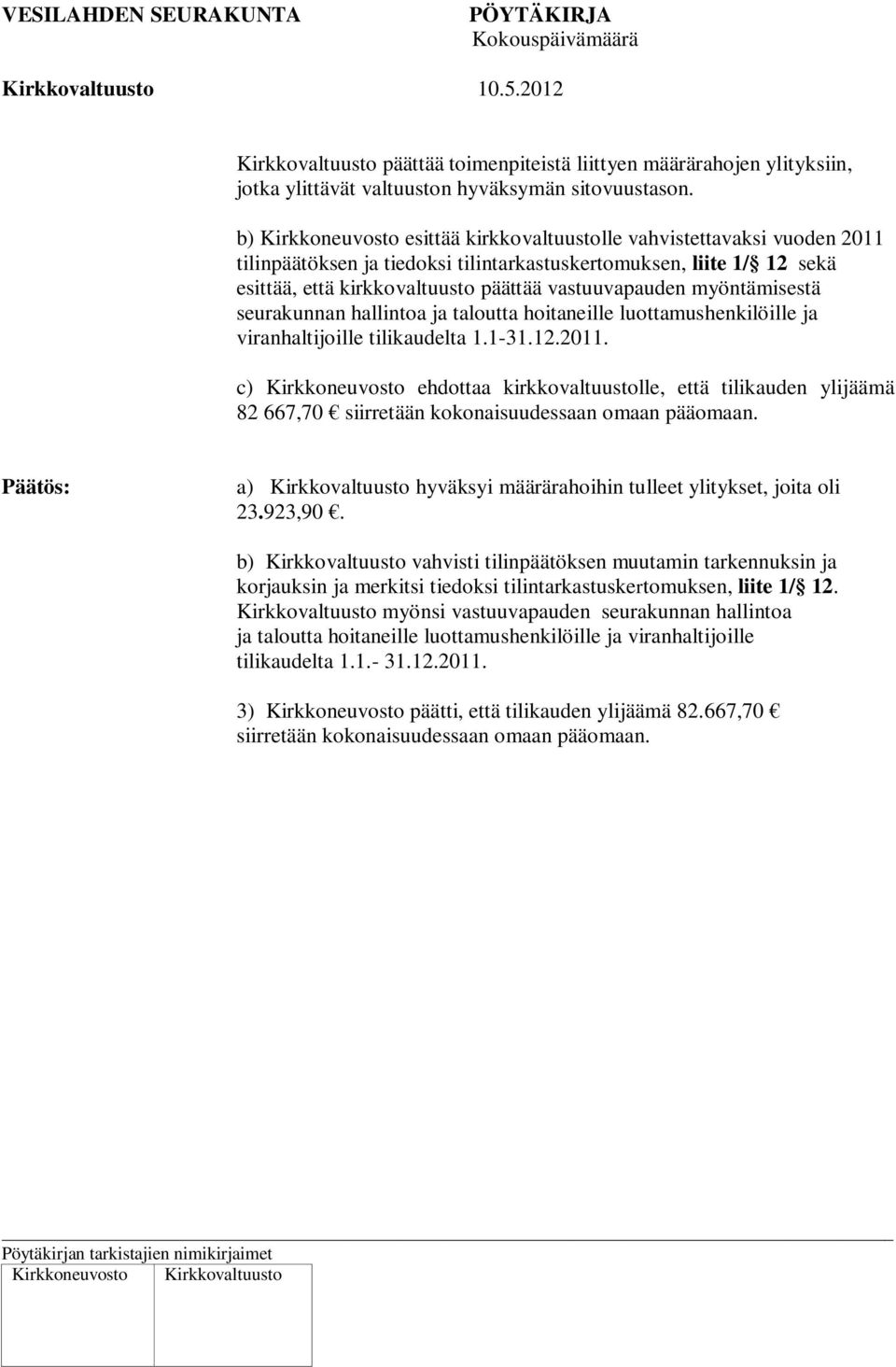 myöntämisestä seurakunnan hallintoa ja taloutta hoitaneille luottamushenkilöille ja viranhaltijoille tilikaudelta 1.1-31.12.2011.