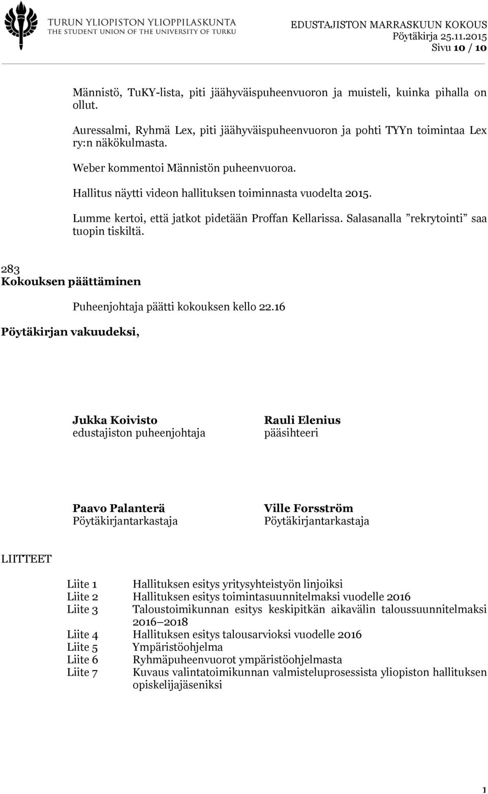 Salasanalla rekrytointi saa tuopin tiskiltä. 283 Kokouksen päättäminen Pöytäkirjan vakuudeksi, Puheenjohtaja päätti kokouksen kello 22.