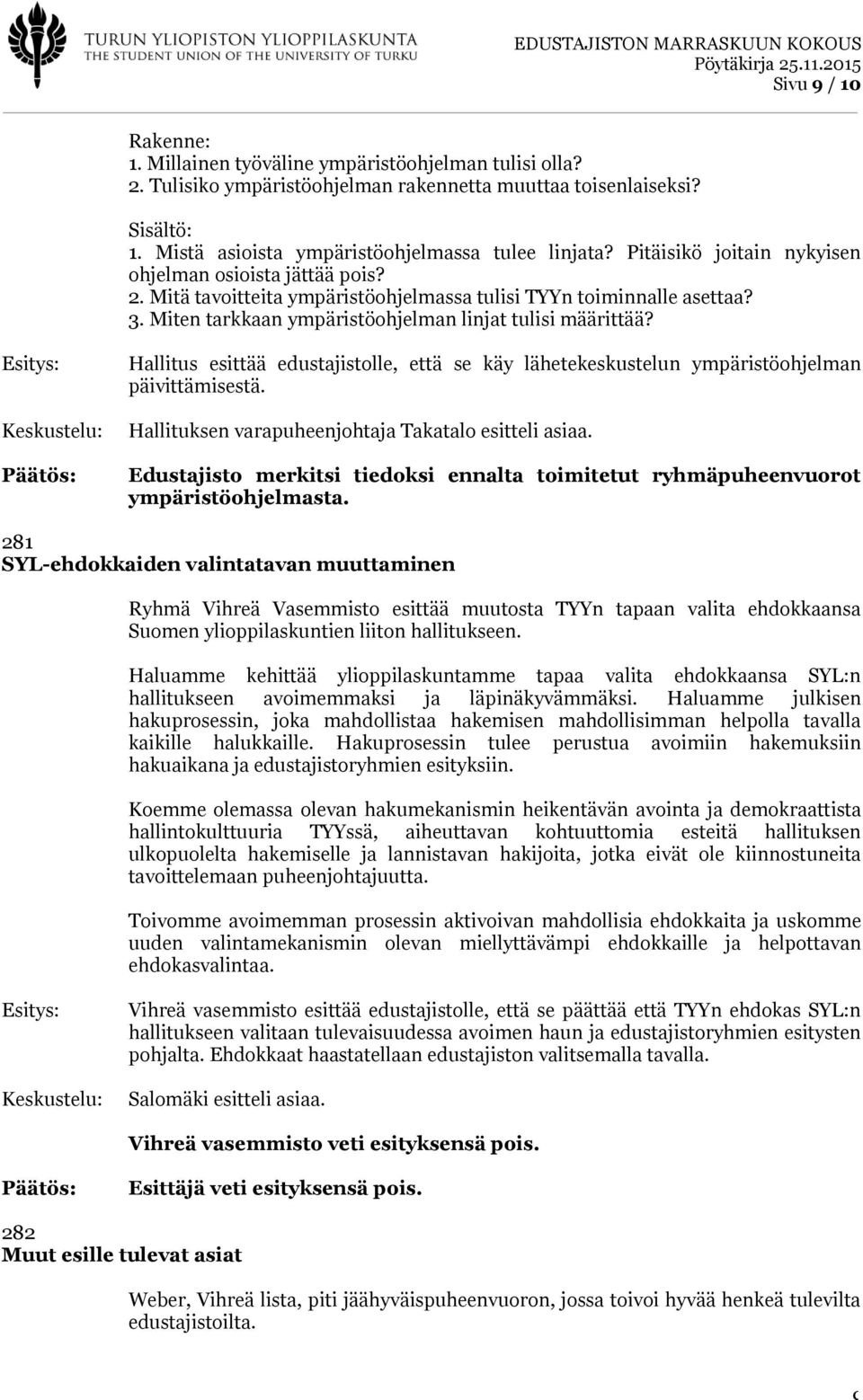 Miten tarkkaan ympäristöohjelman linjat tulisi määrittää? Hallitus esittää edustajistolle, että se käy lähetekeskustelun ympäristöohjelman päivittämisestä.