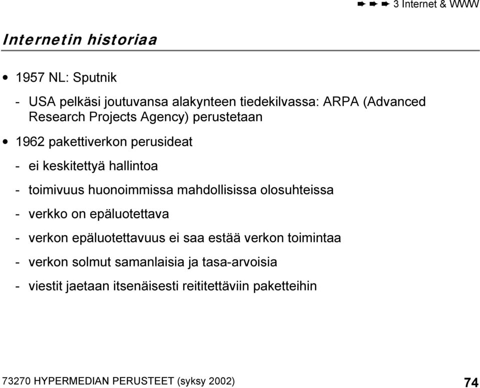mahdollisissa olosuhteissa - verkko on epäluotettava - verkon epäluotettavuus ei saa estää verkon toimintaa - verkon