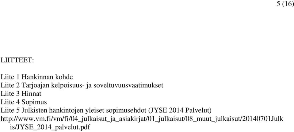 hankintojen yleiset sopimusehdot (JYSE 2014 Palvelut) http://www.vm.