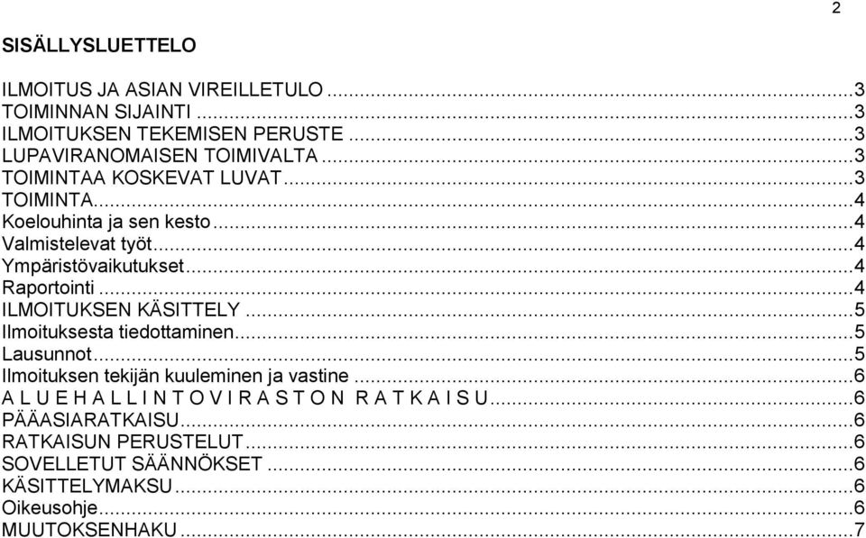 .. 4 ILMOITUKSEN KÄSITTELY... 5 Ilmoituksesta tiedottaminen... 5 Lausunnot... 5 Ilmoituksen tekijän kuuleminen ja vastine.