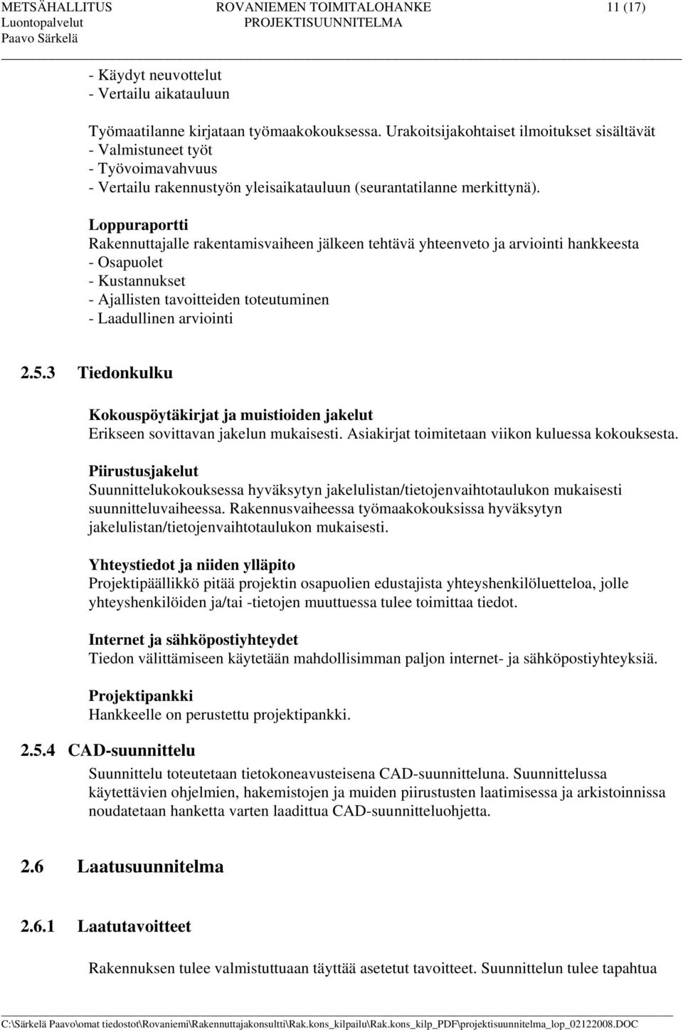 Loppuraportti Rakennuttajalle rakentamisvaiheen jälkeen tehtävä yhteenveto ja arviointi hankkeesta - Osapuolet - Kustannukset - Ajallisten tavoitteiden toteutuminen - Laadullinen arviointi 2.5.