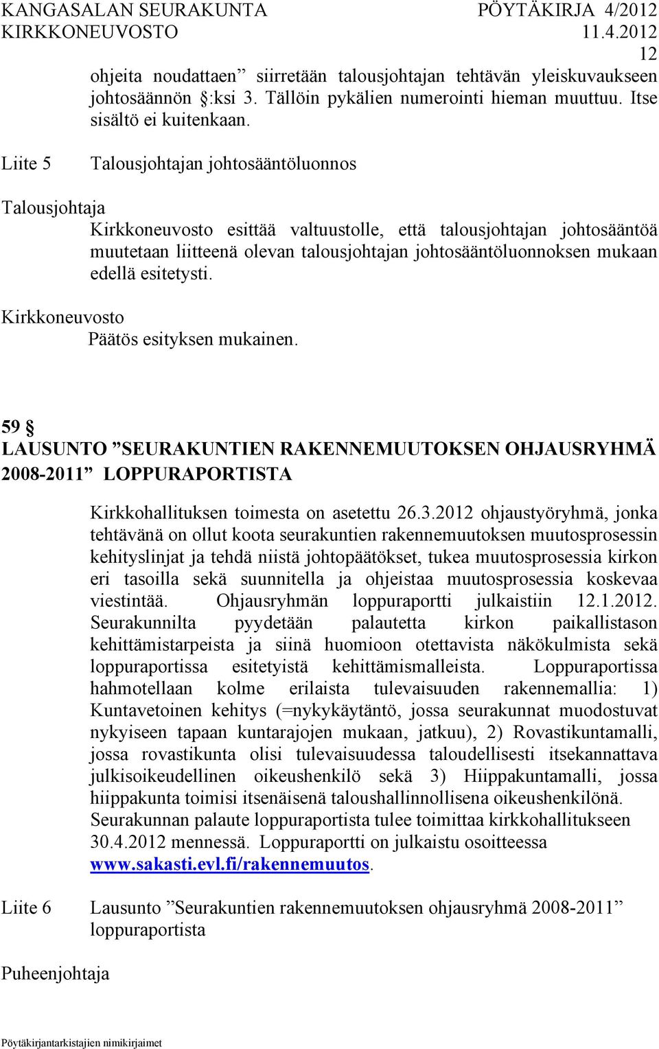 59 LAUSUNTO SEURAKUNTIEN RAKENNEMUUTOKSEN OHJAUSRYHMÄ 2008-2011 LOPPURAPORTISTA Kirkkohallituksen toimesta on asetettu 26.3.