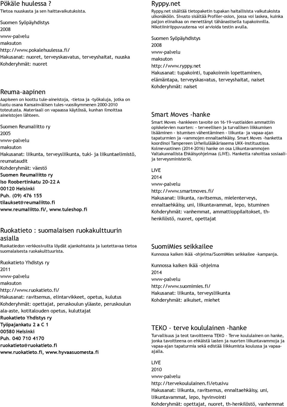 toteutusta. Materiaali on vapaassa käytössä, kunhan ilmoittaa aineistojen lähteen.