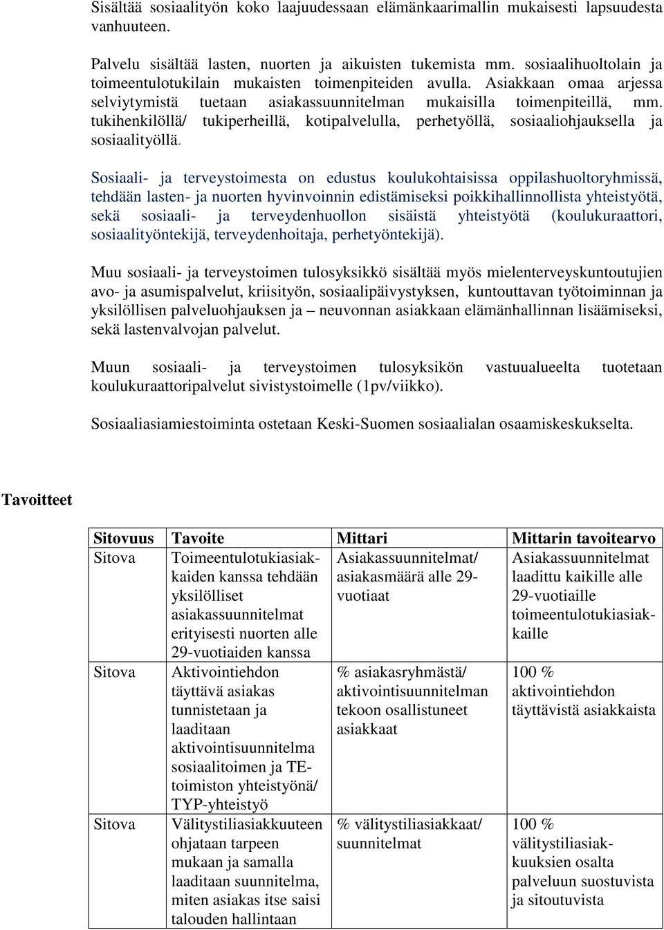 tukihenkilöllä/ tukiperheillä, kotipalvelulla, perhetyöllä, sosiaaliohjauksella ja sosiaalityöllä.