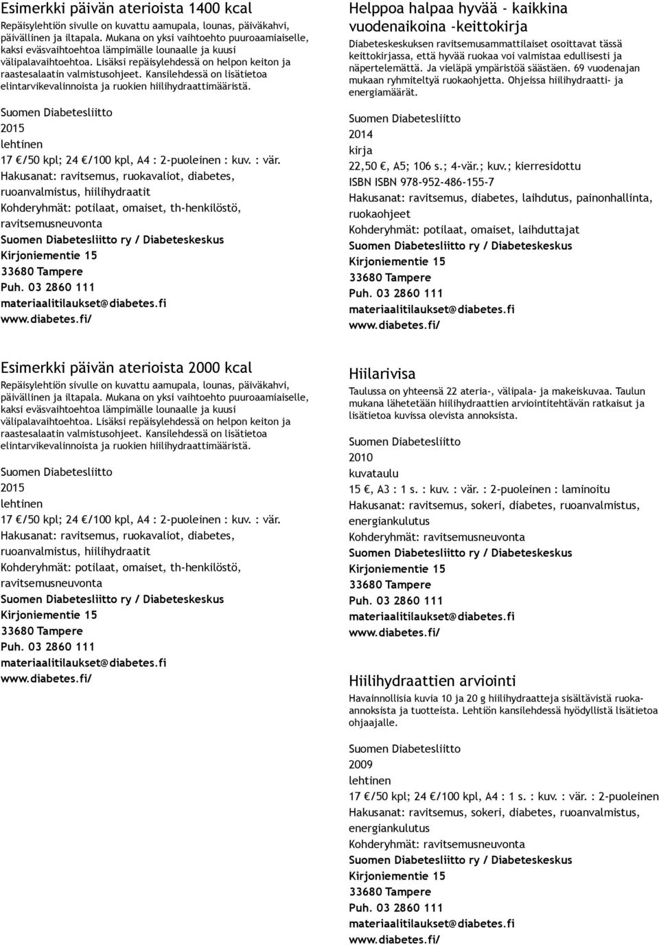 Kansilehdessä on lisätietoa elintarvikevalinnoista ja ruokien hiilihydraattimääristä. 17 /50 kpl; 24 /100 kpl, A4 : 2 puoleinen : kuv. : vär.